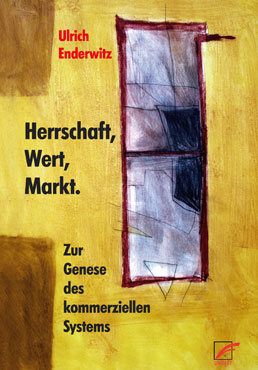 Ulrich Enderwitz - Herrschaft, Wert, Markt.